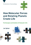 How Molecular Forces and Rotating Planets Create Life Jan Spitzer