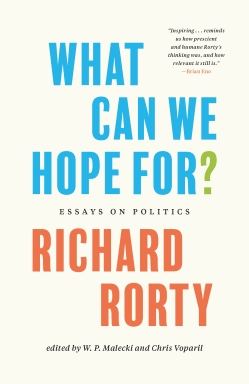 What Can We Hope For essays on politics Richard Rorty